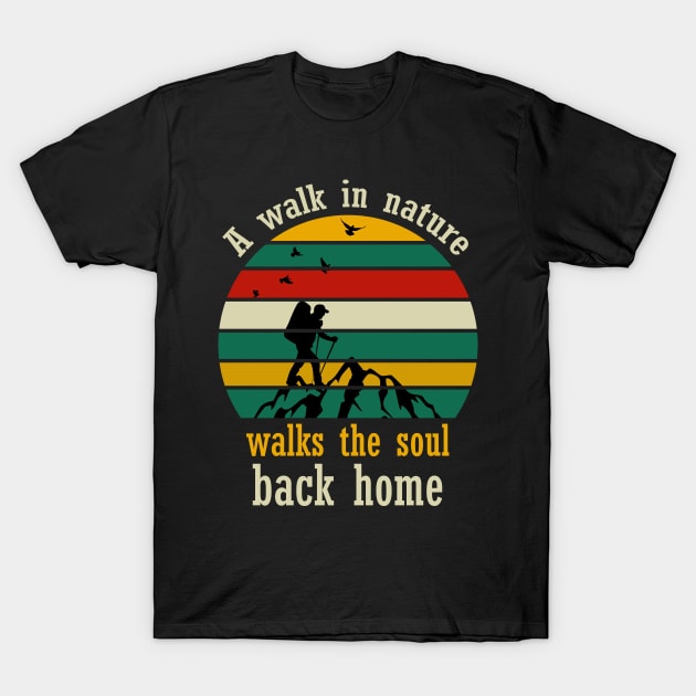 A walk in nature walks the soul back home T-Shirt by vpdesigns